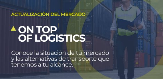 Sobre la foto de un profesional de la logística caminando entre contenedores, está escrito ACTUALIZACIÓN DE MERCADO On top of logistics Conoce la situación de tu mercado y las alternativas de transporte que tenemos a tu alcance.