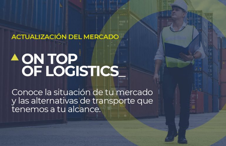 Sobre la foto de un profesional de la logística caminando entre contenedores, está escrito ACTUALIZACIÓN DE MERCADO On top of logistics Conoce la situación de tu mercado y las alternativas de transporte que tenemos a tu alcance.