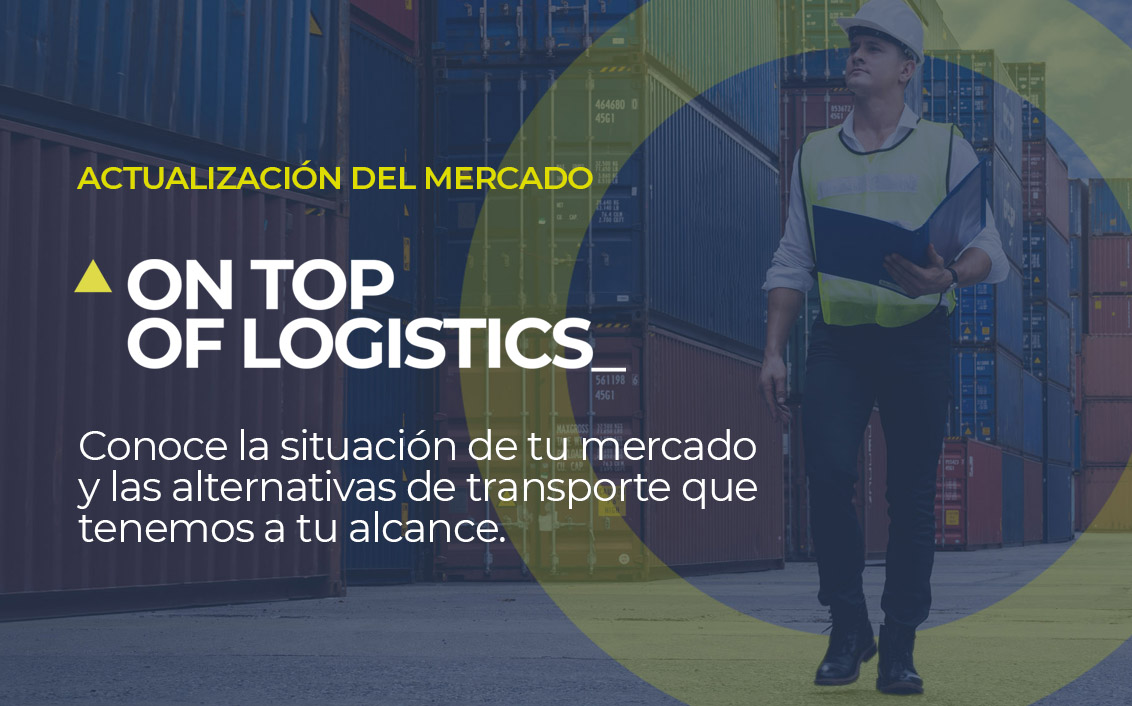 Sobre la foto de un profesional de la logística caminando entre contenedores, está escrito ACTUALIZACIÓN DE MERCADO On top of logistics Conoce la situación de tu mercado y las alternativas de transporte que tenemos a tu alcance.