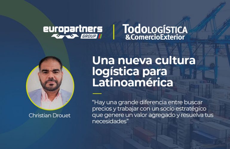 Sobre la imagen de carga en un puerto, está la foto de Christian Drouet, líder comercial de Europartners Ecuador, entrevistado por Todologística & Comercio Exterior. Al lado, hay un título que dice “una nueva cultura logística para Latinoamérica” y entre comillas, un comentario de Christian: “Hay una grande diferencia entre buscar precios y trabajar con un socio estratégico que genere un valor agregado y resuelva tus necesidades”.