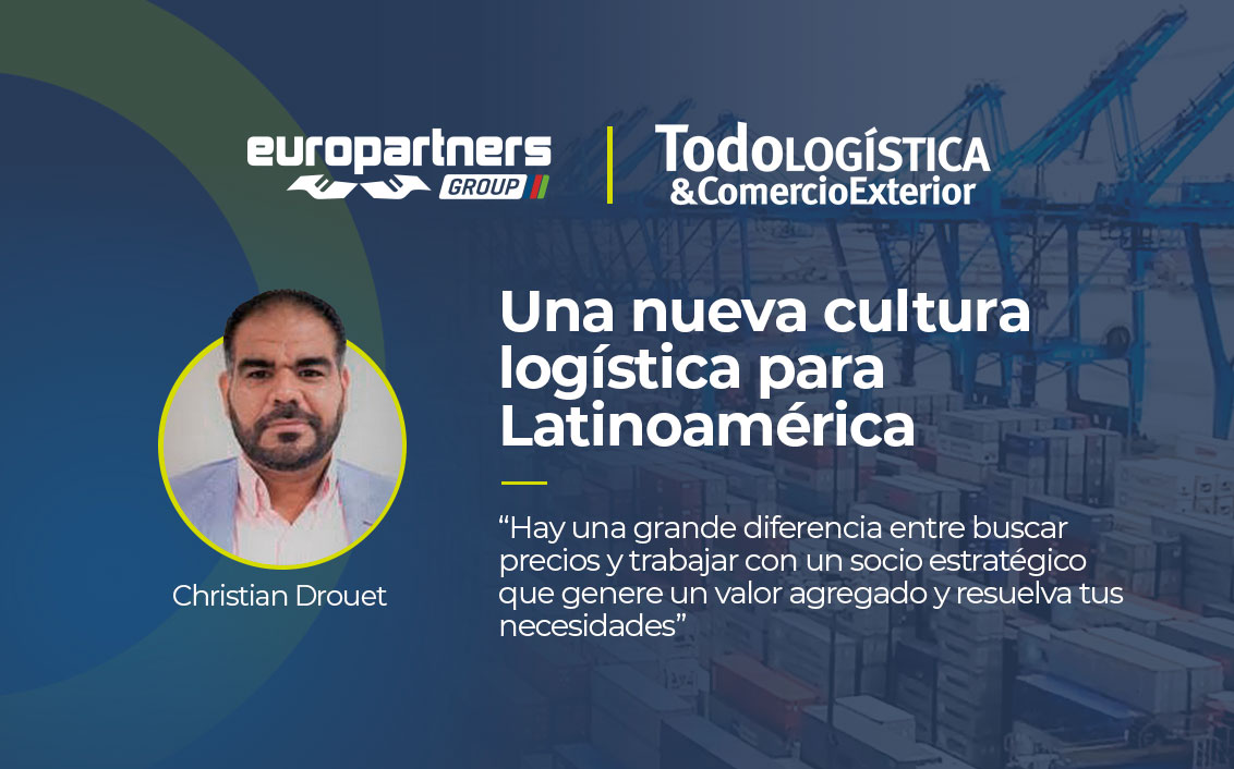 Sobre la imagen de carga en un puerto, está la foto de Christian Drouet, líder comercial de Europartners Ecuador, entrevistado por Todologística & Comercio Exterior. Al lado, hay un título que dice “una nueva cultura logística para Latinoamérica” y entre comillas, un comentario de Christian: “Hay una grande diferencia entre buscar precios y trabajar con un socio estratégico que genere un valor agregado y resuelva tus necesidades”.