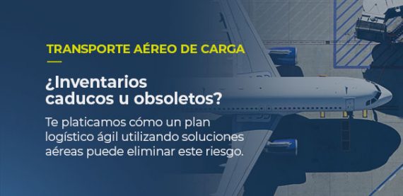 Sobre la imagen de un avión de carga desde arriba, está escrito TRANSPORTE AÉREO DE CARGA, ¿Inventarios caducos u obsoletos? Te platicamos cómo un plan logístico ágil utilizando soluciones aéreas puede eliminar este riesgo.