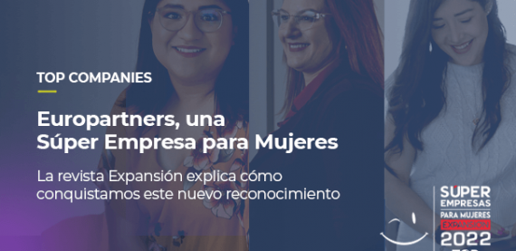 Sobre la foto de tres de nuestras talentosas profesionales, está escrito: TOP COMPANIES, Europartners, una Súper Empresa para Mujeres. La revista Expansión explica cómo conquistamos este nuevo reconocimiento