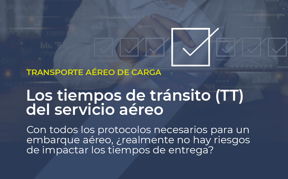 Sobre la imagen de una persona con un documento de papel en la mano, está escrito: Los tempos de tránsito (TT) del servicio aéreo. ¿Los protocolos necesarios para un embarque aéreo pueden impactar los tiempos de entrega?